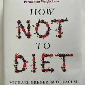 How Not To Diet/Michael Greger, M.D. NY Times Bestselling Author How Not To Die